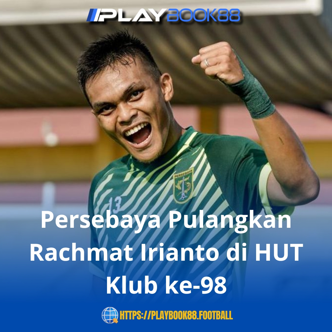 Persebaya Pulangkan Rachmat Irianto pada Ulang Tahun Klub ke‑98: “Arek-e Moleh”